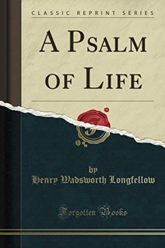 "A Psalm of Life" by Henry Wadsworth Longfellow