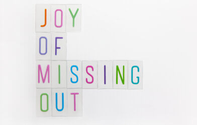 Joy of Missing Out, also known as JOMO