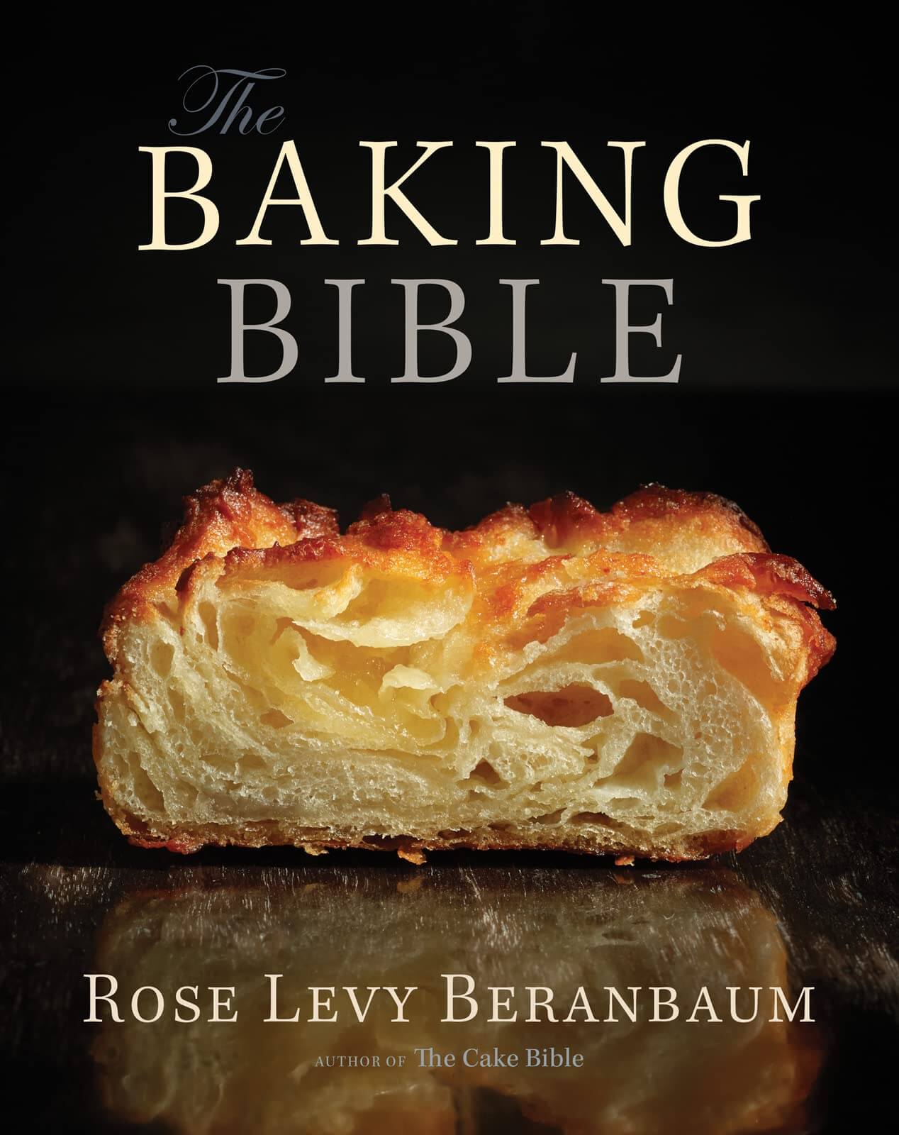 "The Baking Bible" by Rose Levy Beranbaum