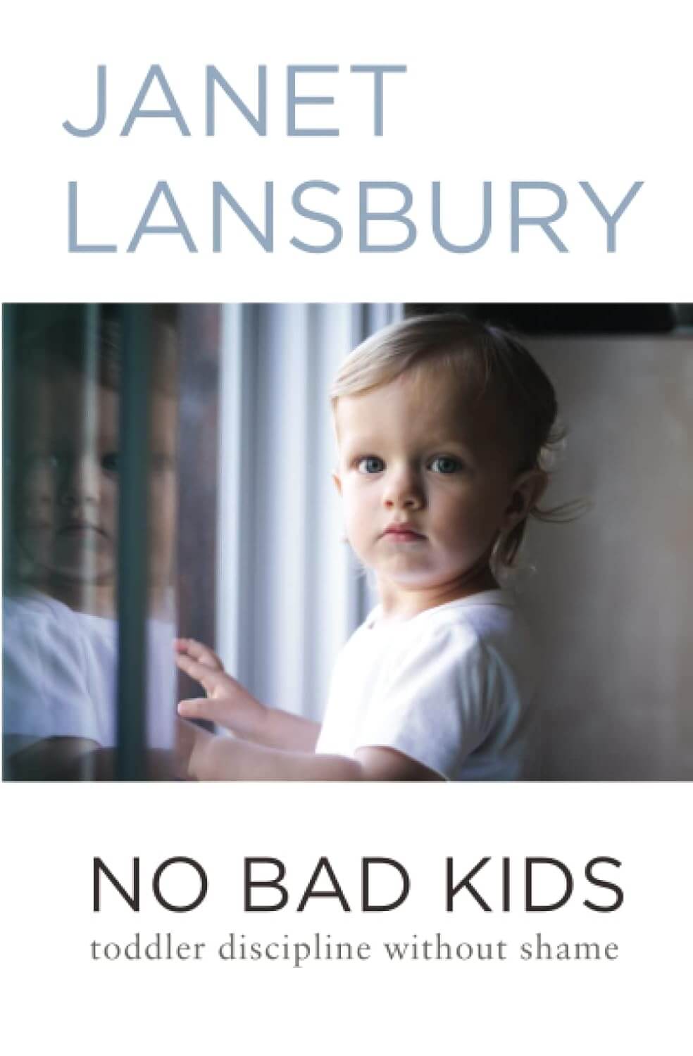 "NO BAD KIDS: Toddler Discipline Without Shame" by Janet Lansbury