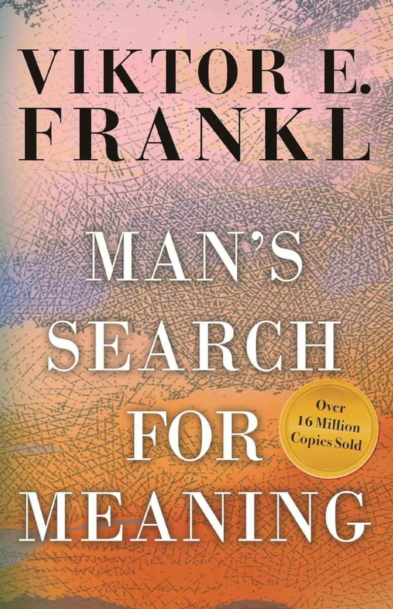"Man's Search for Meaning" by Viktor E. Frankl 