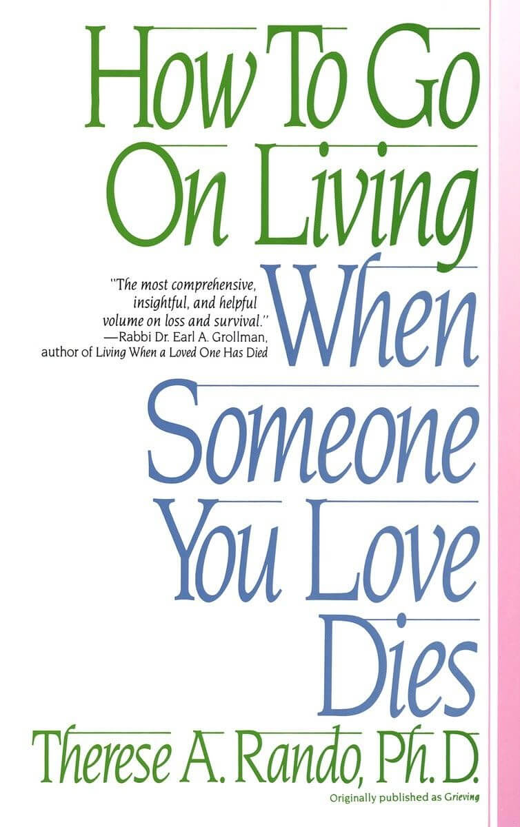 “How to Go on Living When Someone You Love Dies” by Terese A. Rando (1988)