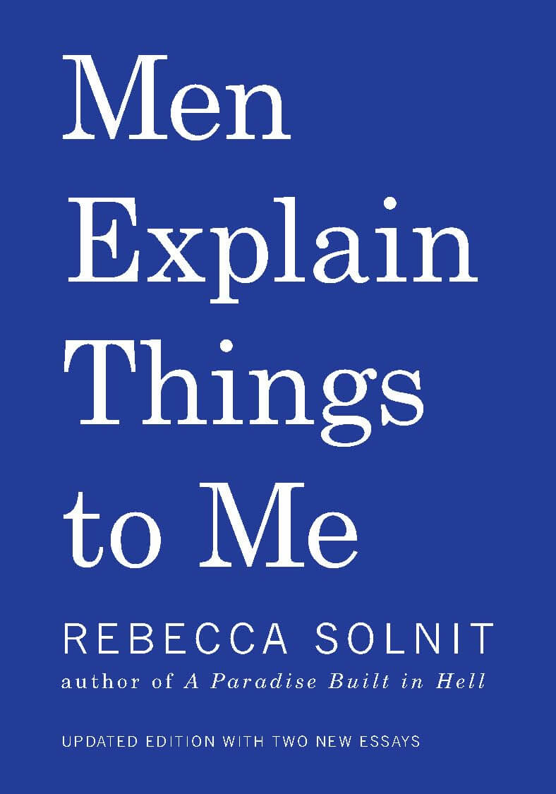 "Men Explain Things to Me" by Rebecca Solnit